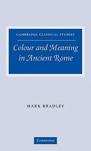 Colour and Meaning in Ancient Rome (Cambridge Classical Studies) 