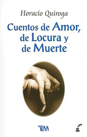 Cuentos de Amor, de Locura y de Muerte = Stories of Love, Insanity & Death (in Spanish)