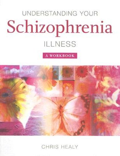 understanding your schizophrenia illness,a workbook