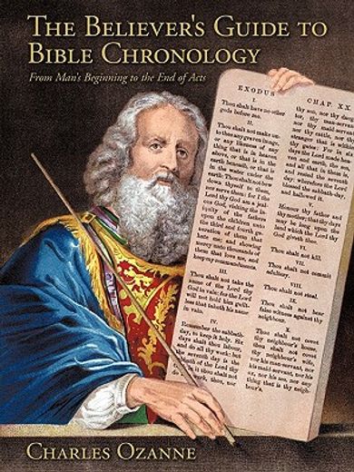 the believer´s guide to bible chronology,from man´s beginning to the end of acts