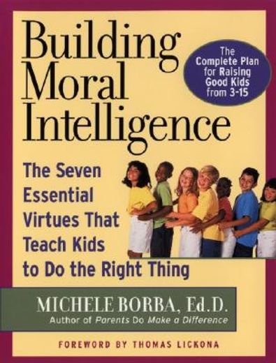 building moral intelligence,the seven essential virtues that teach kids to do the right thing (en Inglés)