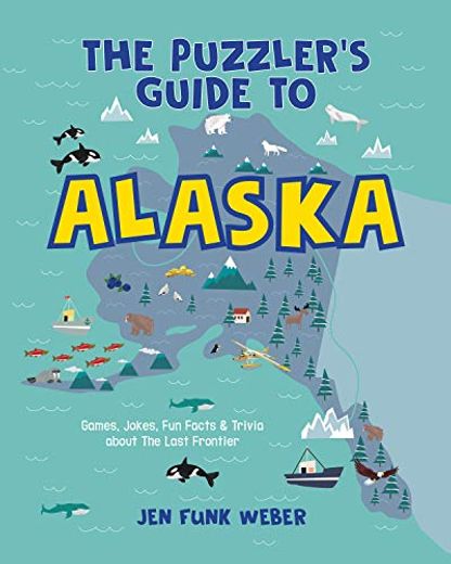 The Puzzler's Guide to Alaska: Games, Jokes, fun Facts & Trivia About the Last Frontier (The Puzzler's Guides) (en Inglés)