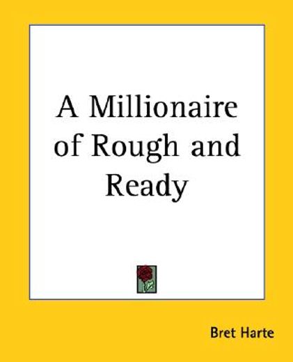 a millionaire of rough and ready