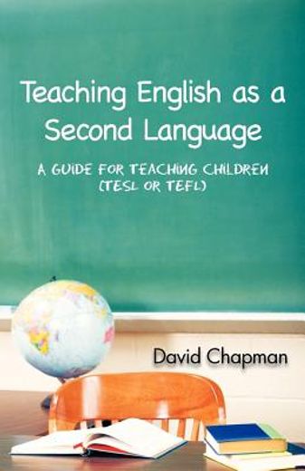 teaching english as a second language: a guide for teaching children (tesl or tefl) (en Inglés)