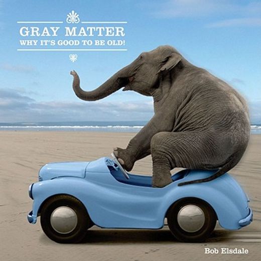 gray matter,why it`s good to be old!