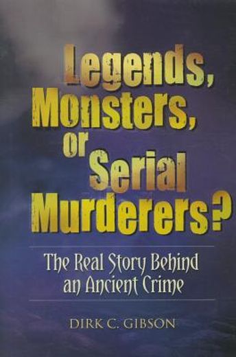 legends, monsters, or serial murderers?