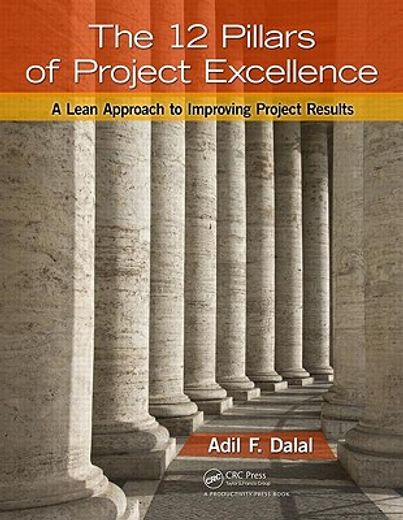 The 12 Pillars of Project Excellence: A Lean Approach to Improving Project Results (en Inglés)