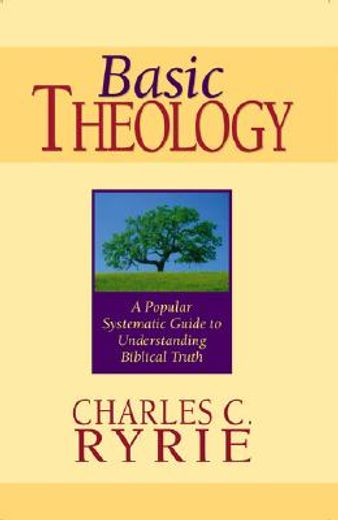 basic theology,a popular systematic guide to understanding biblical truth