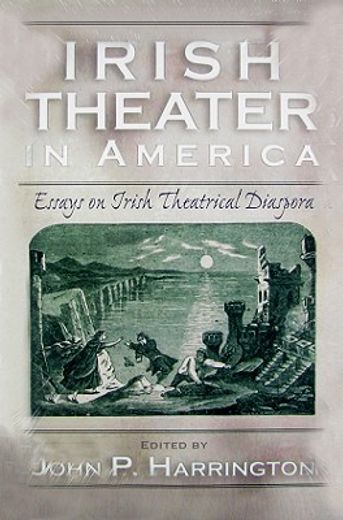 irish theater in america,essays on irish theatrical diaspora
