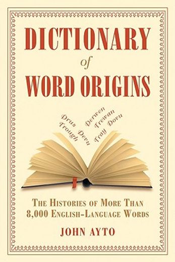 dictionary of word origins,the histories of more than 8,000 english language words