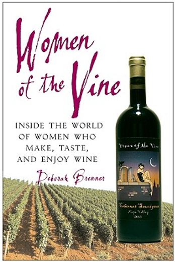 women of the vine,inside the world of women who make, taste, and enjoy wine