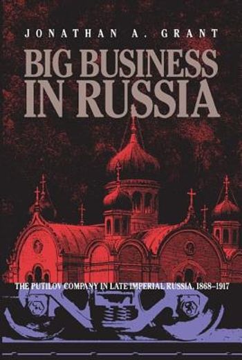 big business in russia,the putilov company in late imperial russia, 1868-1917