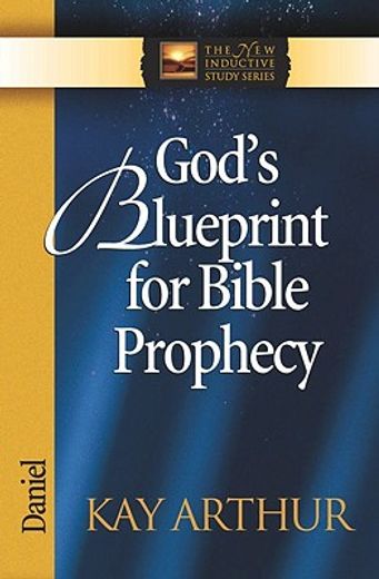 god ` s blueprint for bible prophecy: daniel