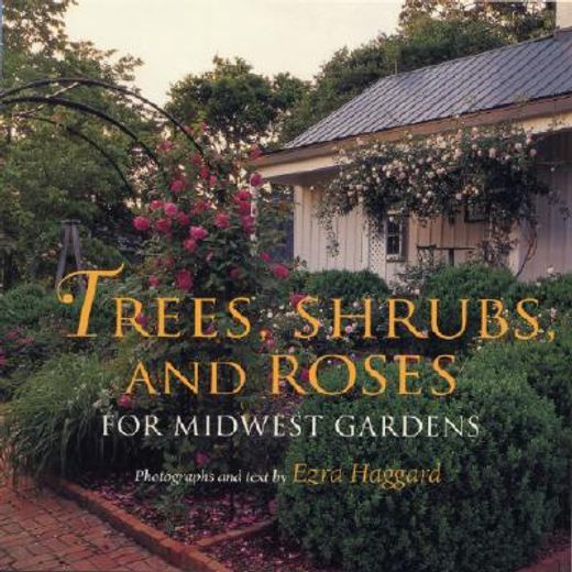 trees, shrubs, and roses for midwest gardens