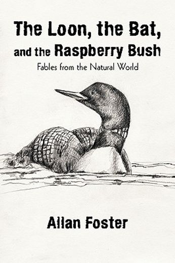 the loon, the bat, and the raspberry bush,fables from the natural world