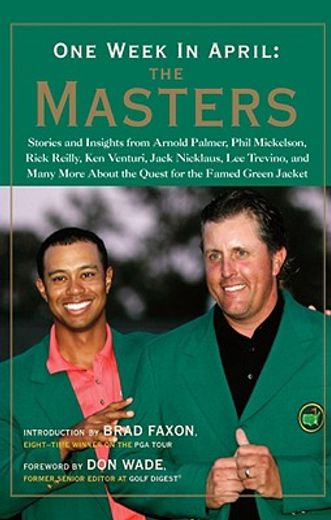 one week in april: the masters,a collection of stories and insights from arnold palmer, phil mickelson, rick reilly, ken venturi, j