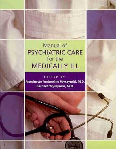 Manual of Psychiatric Care for the Medically Ill (en Inglés)