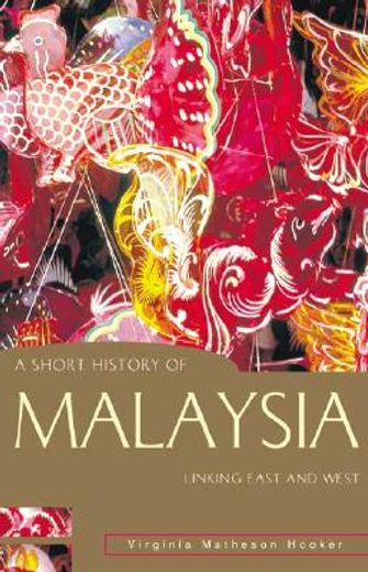 A Short History of Malaysia: Linking East and West (in English)