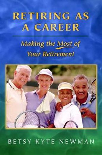 retiring as a career,making the most of your retirement