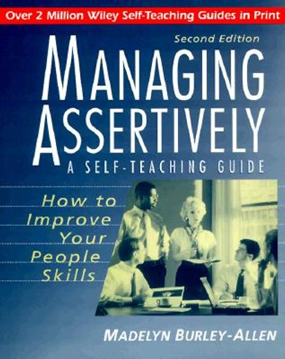 managing assertively,how to improve your people skills : a self-teaching guide (en Inglés)