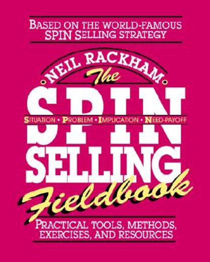 the spin selling fieldbook,practical tools, methods, exercises, and resources (en Inglés)