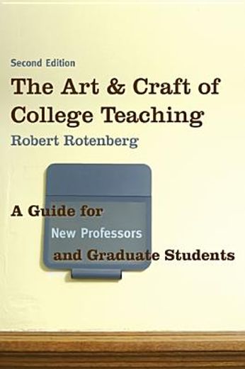 the art and craft of college teaching,a guide for new professors and graduate students