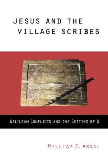 jesus and the village scribes,galilean conflicts and the setting of q