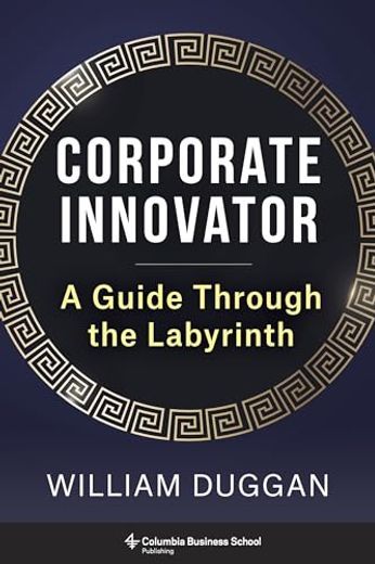 Corporate Innovator: A Guide Through the Labyrinth (en Inglés)