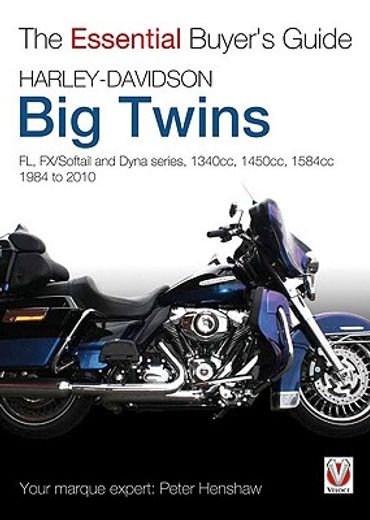 Harley-Davidson Big Twins: Fl, Fx/Softail and Dyna Series. 1340cc, 1450cc, 1584cc 1984-2010 (en Inglés)