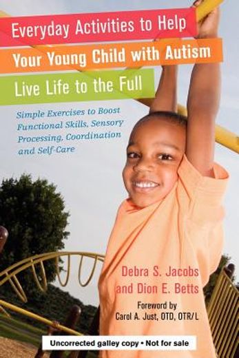 Everyday Activities to Help Your Young Child with Autism Live Life to the Full: Simple Exercises to Boost Functional Skills, Sensory Processing, Coord (en Inglés)