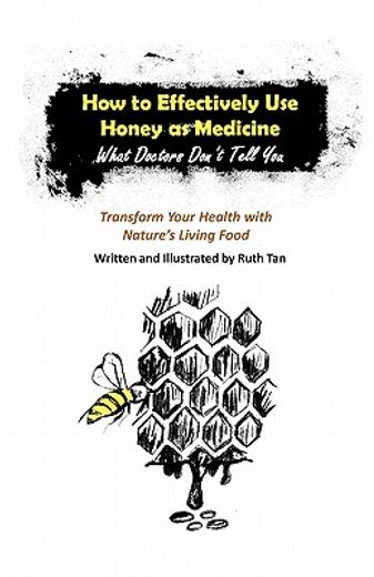 how to effectively use honey as medicine: what doctors don ` t tell you
