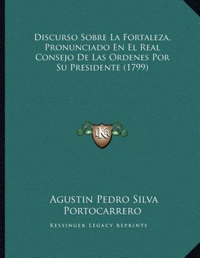 discurso sobre la fortaleza, pronunciado en el real consejo de las ordenes por su presidente (1799)