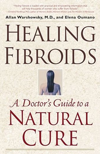 healing fibroids,a doctor´s guide to a natural cure (en Inglés)