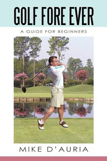 golf fore ever,a guide for beginners