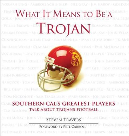 What It Means to Be a Trojan: Southern Cal's Greatest Players Talk about Trojans Football (en Inglés)
