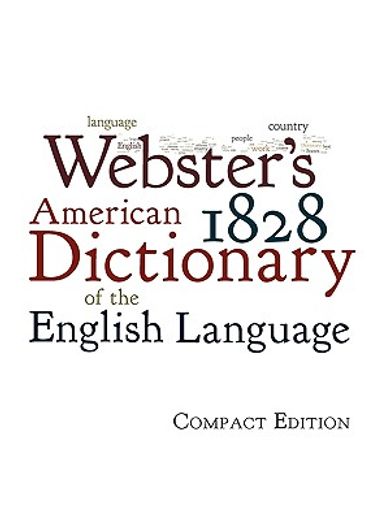 webster ` s 1828 american dictionary of the english language: compact edition