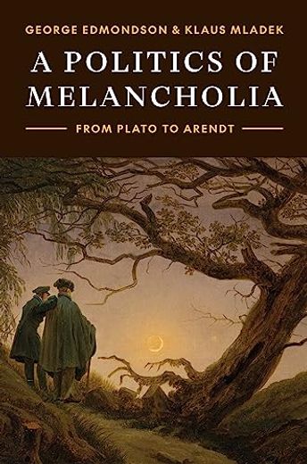 A Politics of Melancholia - From Plato to Arendt (en Inglés)