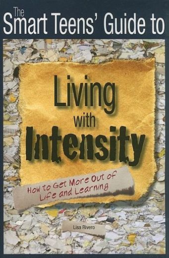 the smart teens´ guide to living with intensity,how to get more out of life and learning
