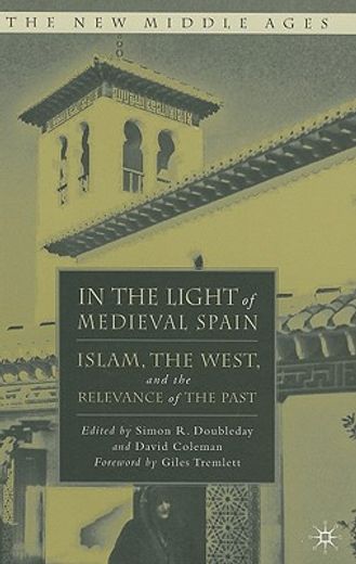 in the light of medieval spain,islam, the west, and the relevance of history