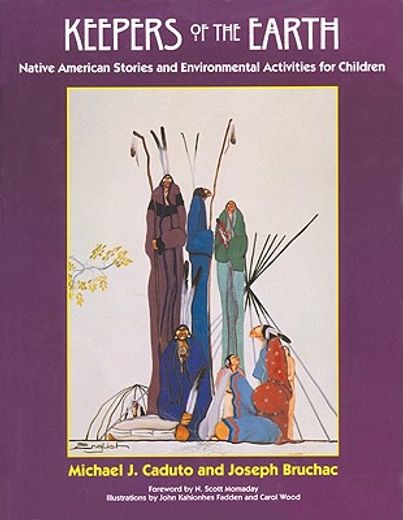 keepers of the earth,native american stories and environmental activities for children (en Inglés)