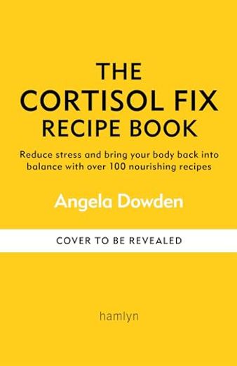The Cortisol fix Recipe Book: Reduce Stress and Bring Your Body Back Into Balance With Over 100 Nourishing Recipes (en Inglés)