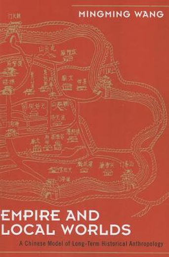 empire and local worlds,a chinese model for long-term historical anthropology