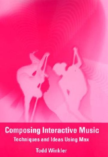 composing interactive music,techniques and ideas using max
