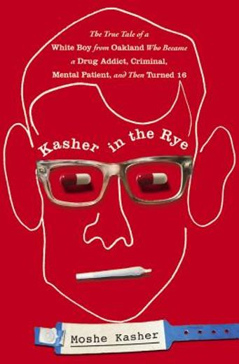 kasher in the rye: the true tale of a white boy from oakland who became a drug addict, criminal, mental patient, and then turned 16 (in English)
