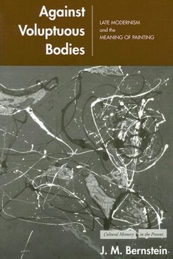 against voluptuous bodies,late modernism and the meaning of painting (en Inglés)