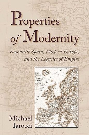 properties of modernity,romantic spain, modern europe, and the legacies of empire