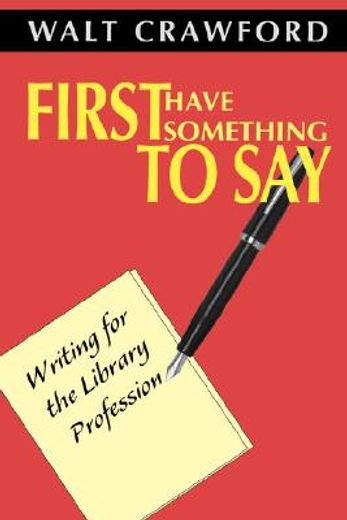 first have something to say,writing for the library profession