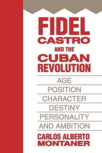 fidel castro and the cuban revolution,age, position, character, destiny, personality, and ambition
