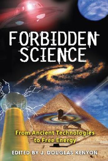forbidden science,from ancient technologies to free energy