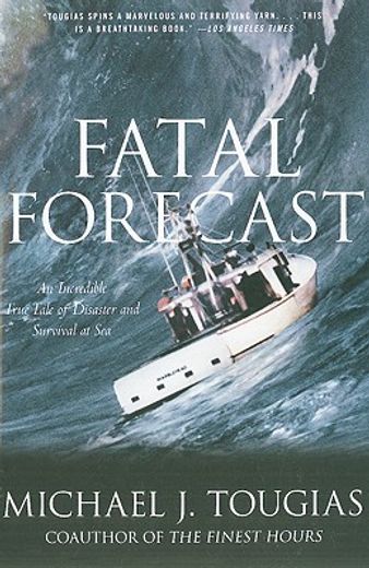 fatal forecast,an incredible true tale of disaster and survival at sea (en Inglés)